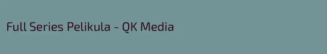 Full Series Pelikula - QK Media